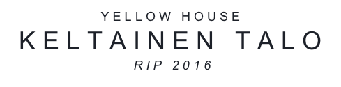 Y E L L O W   H O U S E
K E L T A I N E N   T A L O
 R I P   2 0 1 6